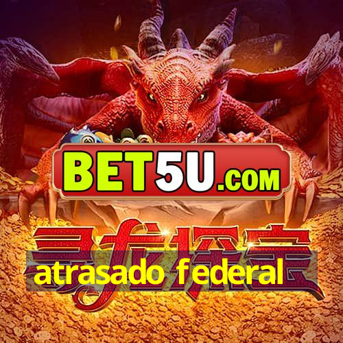 atrasado federal